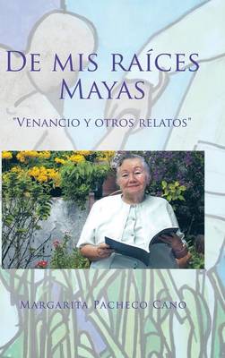 de MIS Ra�ces Mayas: Venancio y Otros Relatos (Hardback)