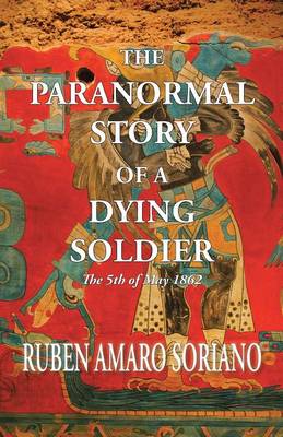 The Paranormal Story of a Dying Soldier: The 5th of May 1862 (Paperback)