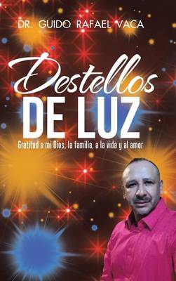Destellos de Luz: Gratitud a Mi Dios, La Familia, a la Vida y Al Amor (Hardback)