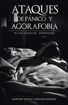 Ataques de P�nico y Agorafobia: In the Middle Of... Everywhere (Paperback)