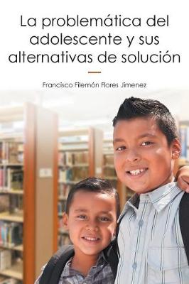 La Problem�tica del Adolescente y Sus Alternativas de Soluci�n (Paperback)