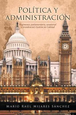 Pol tica y Administraci n: Reg menes; Parlamentario, Senatorial y Presidencial; Gesti n de Calidad (Paperback)