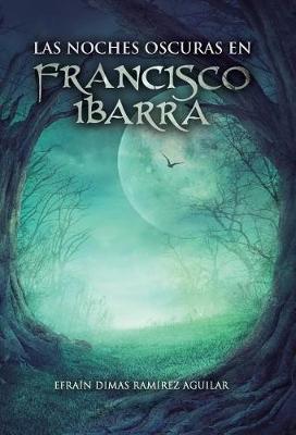 Las Noches Oscuras En Francisco Ibarra (Hardback)