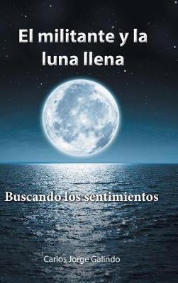 El Militante y La Luna Llena: Buscando Los Sentimientos (Hardback)