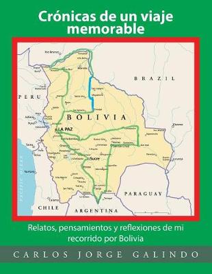 Cr nicas de Un Viaje Memorable: Relatos, Pensamientos Y Reflexiones de Mi Recorrido Por Bolivia (Paperback)