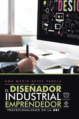 El Dise ador Industrial Emprendedor: Profesionalismo En La 4ri (Paperback)