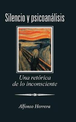 Silencio y Psicoanalisis: Una Retorica de Lo Inconsciente (Hardback)