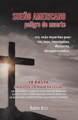 Sue o Americano Peligro de Muerte: No, M s Muertes Por R o, Mar, Monta as, Desierto, Desaparecidos.YA Basta. Hazlo de la Manera Legal. Lo Que Debes Saber de Una Visa de Trabajo, Lo Que Debes Saber de Una Visa de Turista, Lo Que Debes Saber de Una Visa de (Paperback)