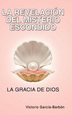 La Revelaci n del Misterio Escondido (Hardback)
