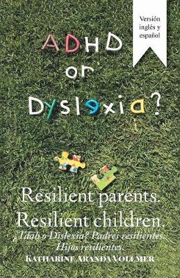 Adhd or Dyslexia? Resilient Parents. Resilient Children: Tdah O Dislexia? Padres Resilientes. Hijos Resilientes (Paperback)