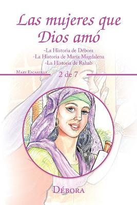 Las Mujeres Que Dios Amo: -La Historia De Debora -La Historia De Maria Magdalena -La Historia De Rahab (Paperback)