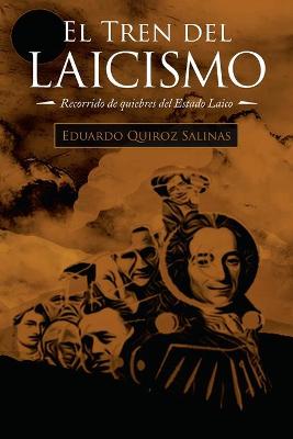 El Tren Del Laicismo: Recorrido De Quiebres Del Estado Laico (Paperback)