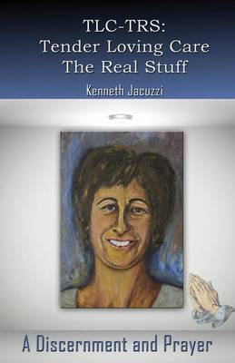 TLC-TRS: Tender Loving Care - The Real Stuff a Discernment and Prayer (Paperback)