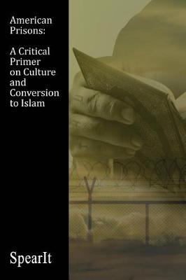 American Prisons: A Critical Primer on Culture and Conversion to Islam (Paperback)