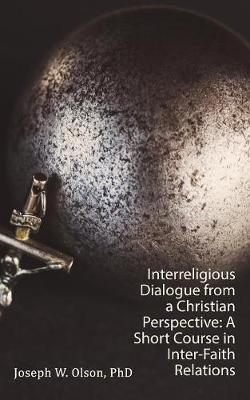 Interreligious Dialogue from a Christian Perspective: A Short Course in Inter-Faith Relations (Paperback)