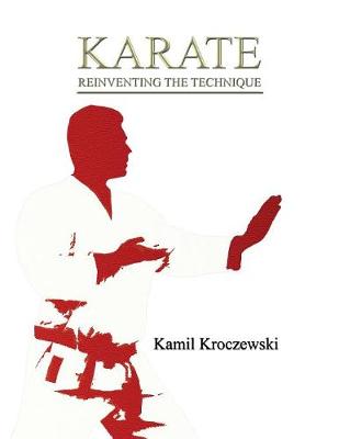 Karate, Reinventing The Technique - B&W ed. (Paperback)