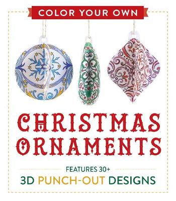 Color Your Own Christmas Ornaments: Features 50 3D Punch-Out Designs (Paperback)