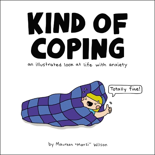Kind of Coping: An Illustrated Look at Life with Anxiety (Hardback)