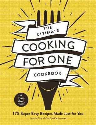 The Ultimate Cooking for One Cookbook: 175 Super Easy Recipes Made Just for You - Ultimate for One (Paperback)