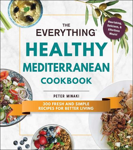 The Everything Healthy Mediterranean Cookbook: 300 fresh and simple recipes for better living - Everything (R) (Paperback)