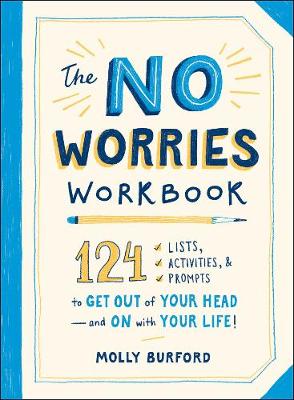 The No Worries Workbook: 124 Lists, Activities, and Prompts to Get Out of Your Head-and On with Your Life! (Paperback)