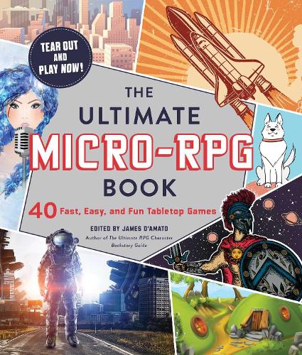 The Ultimate Micro-RPG Book: 40 Fast, Easy, and Fun Tabletop Games - The Ultimate RPG Guide Series (Paperback)