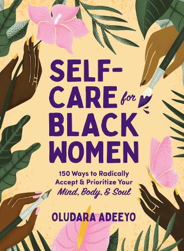 Self-Care for Black Women: 150 Ways to Radically Accept & Prioritize Your Mind, Body, & Soul (Hardback)