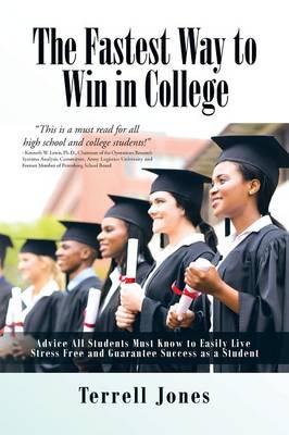 The Fastest Way to Win in College: Advice All Students Must Know to Easily Live Stress Free and Guarantee Success as a Student (Paperback)