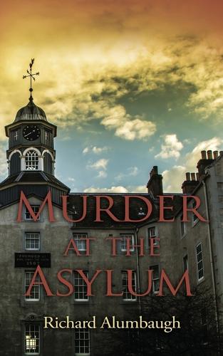 Murder At The Asylum By Richard Alumbaugh 