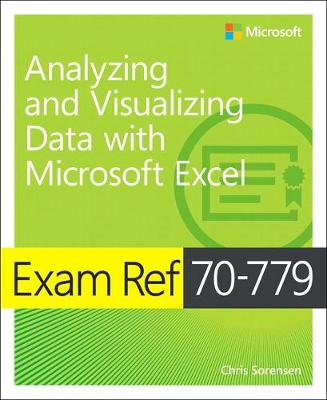 Exam Ref 70-779 Analyzing and Visualizing Data with Microsoft Excel (Paperback)