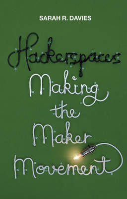 Hackerspaces - Making the Maker Movement (Paperback)
