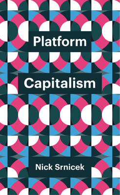 Platform Capitalism - Nick Srnicek