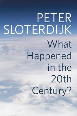 What Happened in the Twentieth Century? - Peter Sloterdijk