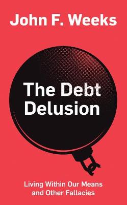 The Debt Delusion: Living Within Our Means and Other Fallacies (Paperback)