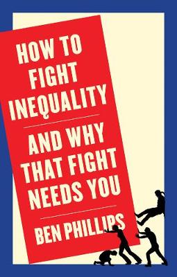 How to Fight Inequality: (and Why That Fight Needs You) (Hardback)