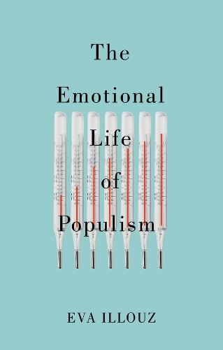 The Emotional Life of Populism: How Fear, Disgust, Resentment, and Love Undermine Democracy (Paperback)