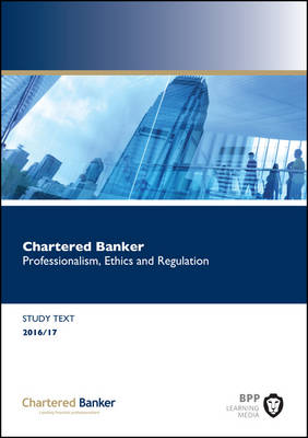 Chartered Banker Professional Ethics and Regulation: Study Text (Paperback)