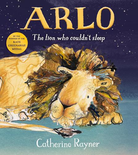 Arlo The Lion Who Couldn&#39;t Sleep by Catherine Rayner | Waterstones