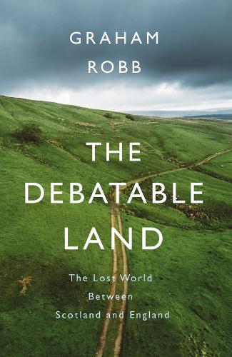 The Debatable Land: The Lost World Between Scotland and England (Hardback)