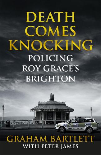 Death Comes Knocking: Policing Roy Grace's Brighton (Paperback)