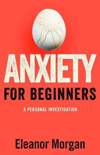 Anxiety for Beginners: A Personal Investigation (Hardback)