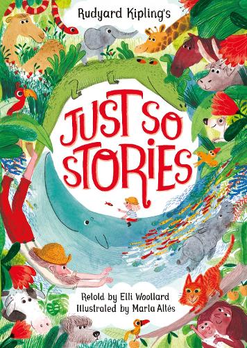 Rudyard Kipling's Just So Stories, retold by Elli Woollard (Hardback)