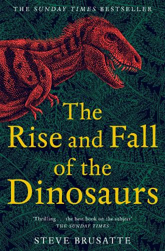steve brusatte the rise and fall of the dinosaurs