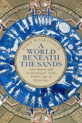 A World Beneath the Sands: Adventurers and Archaeologists in the Golden Age of Egyptology (Hardback)