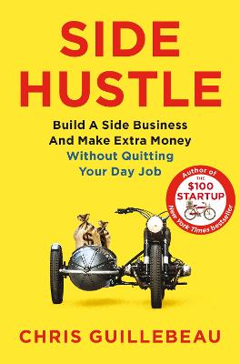 Side Hustle: Build a Side Business and Make Extra Money - Without Quitting Your Day Job (Paperback)