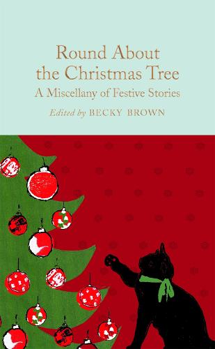 Round About the Christmas Tree: A Miscellany of Festive Stories - Macmillan Collector's Library (Hardback)