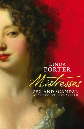 Mistresses: Sex and Scandal at the Court of Charles II (Hardback)