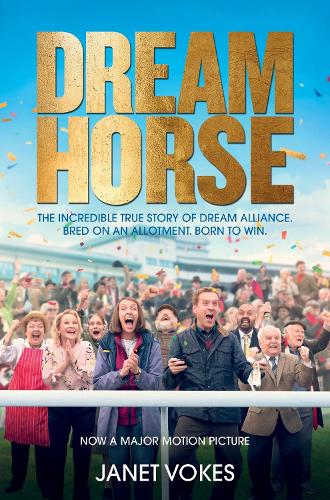 Dream Horse: The Incredible True Story of Dream Alliance - the Allotment Horse who Became a Champion (Paperback)