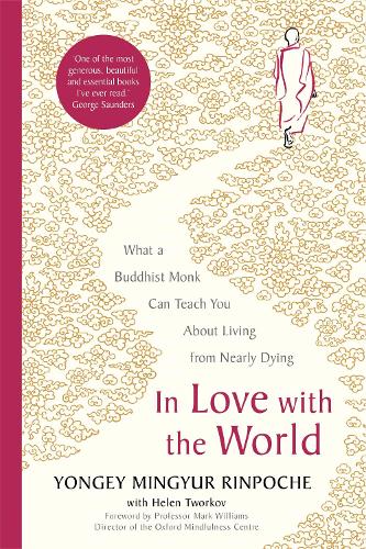 In Love with the World: What a Buddhist Monk Can Teach You About Living from Nearly Dying (Hardback)