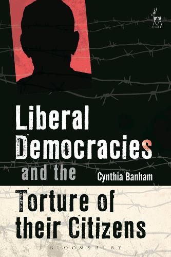 Liberal Democracies and the Torture of Their Citizens (Hardback)